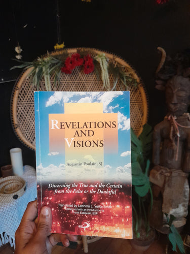 Revelations and Visions: Discerning the True and the Certain from the False or the Doubtful